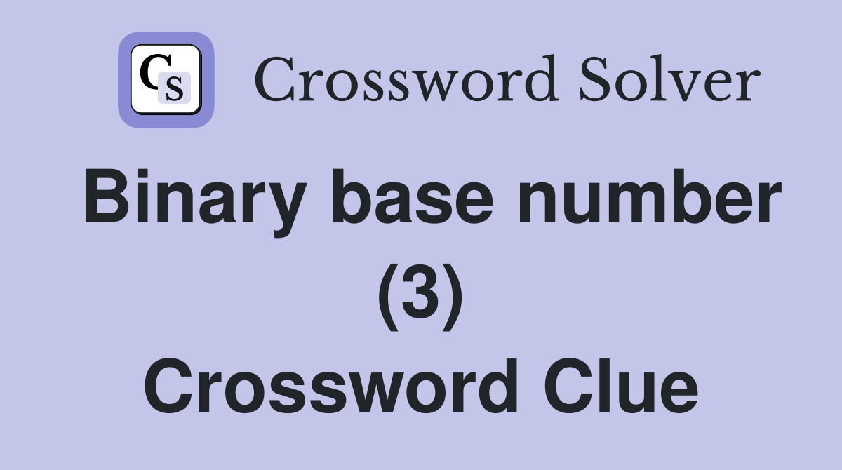 Binary base number (3) Crossword Clue Answers Crossword Solver